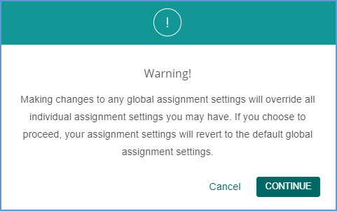 A warning message is generated when making changes to global assignment settings. Making these changes will override any settings you have made at the chapter or individual assignment level.