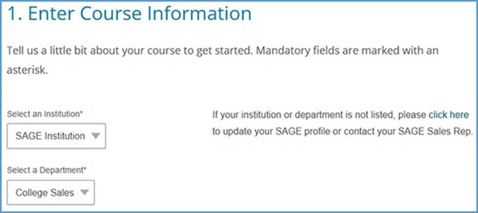 On the "1. Enter Course Information" page, begin the course creation process by selecting your institution and department in the dropdown menu options. If your institution or department are not listed, instructions are included on the right of the page which allow you to request a profile update.