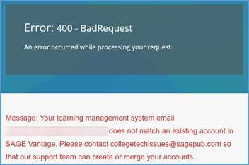 The 400 - BadRequest error reads: "Message: Your learning management system email [your_email@school.edu] does not match an existing account in Sage Vantage. Please contact collegetechissues@sagepub.com so that our support team can create or merge your accounts." It tells you that Vantage has authenticated and is looking for a valid instructor account rather than an Admin account.