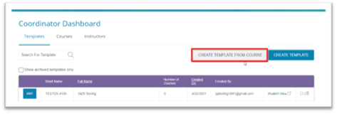 If you have created a course in the past that you wish to turn into a template, go to the Templates tab of the Coordinator Dashboard. Click the "Create Template from Course" button.
