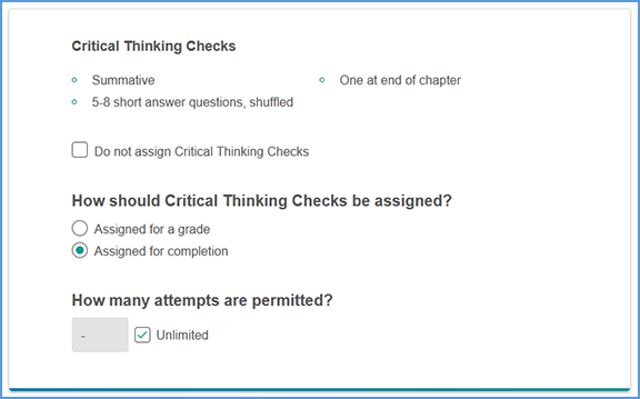 The default settings for Critical Thinking Checks are assigned for completion with unlimited attempts. You can update these settings during the course creation process. If you decided not to use short answer questions earlier on this page, you will not see the section for Critical Thinking Checks.