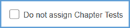 This image shows the option "Do not assign..." with its associated checkbox. Checking the box prevents assignments of that type from being assigned to students.