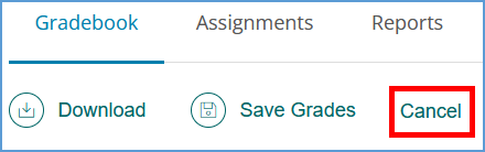 If you are editing grades, and need to exit without saving changes, click Cancel at the top of the page.