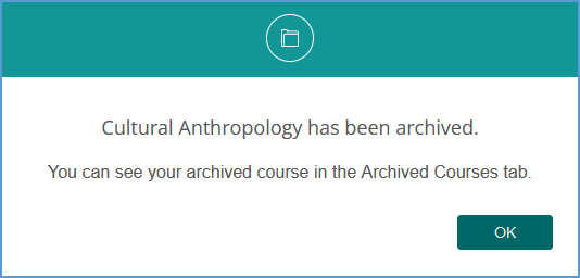 When you Archive a course, a pop-up message confirms that the course was archived. Click OK to dismiss the pop-up.