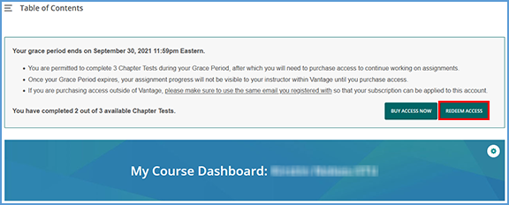 From your course Dashboard, information about your grace period is available. At the bottom right of this section, click the "Redeem Access" button.