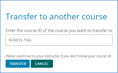 In the "Transfer to another course" pop-up window, enter the Course ID if the course you want to transfer to. Click the Transfer button.